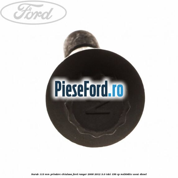 Surub 113 mm prindere chiulasa Ford Ranger 2006-2012 3.0 TDCi 156 cp MD30DITC, WEAT diesel