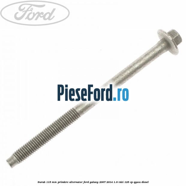 Surub 115 mm prindere alternator Ford Galaxy 2007-2014 1.8 TDCi 125 cp QYWA diesel