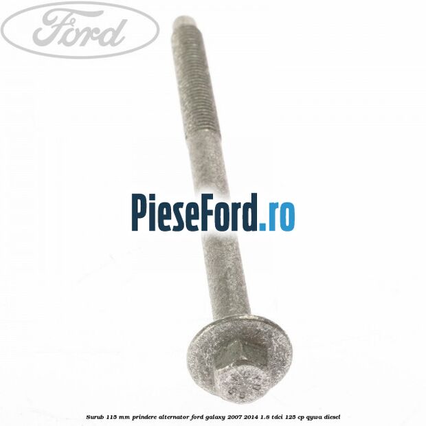 Surub 115 mm prindere alternator Ford Galaxy 2007-2014 1.8 TDCi 125 cp QYWA diesel