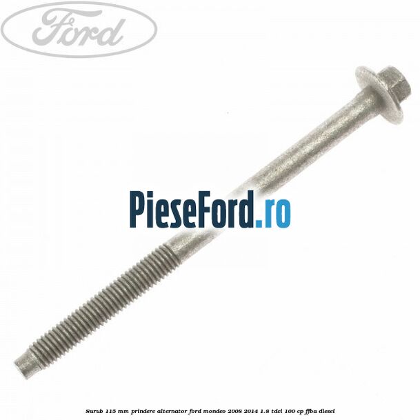 Surub 115 mm prindere alternator Ford Mondeo 2008-2014 1.8 TDCi 100 cp FFBA diesel