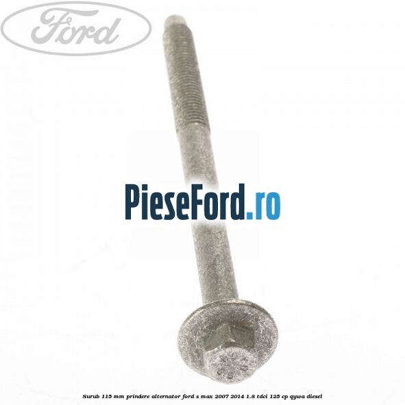 Surub 115 mm prindere alternator Ford S-Max 2007-2014 1.8 TDCi 125 cp Surub 115 mm prindere alternator Ford S-Max 2007-2014 1.8 TDCi 125 cp QYWA diesel