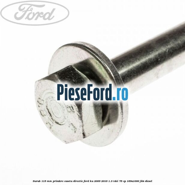 Surub 115 mm prindere caseta directie Ford Ka 2009-2016 1.3 TDCi 75 cp 169A1000, FD4 diesel