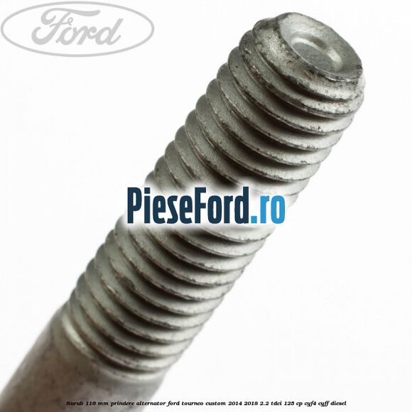Surub 116 mm prindere alternator Ford Tourneo Custom 2014-2018 2.2 TDCi 125 cp Surub 116 mm prindere alternator Ford Tourneo Custom 2014-2018 2.2 TDCi 125 cp CYF4, CYFF diesel