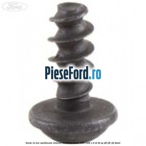 Surub 12 mm autoblocant elemente bord Ford Escort 1990-1995 1.8 TD 90 cp Surub 12 mm autoblocant elemente bord Ford Escort 1990-1995 1.8 TD 90 cp RFD, RFK, RFS diesel