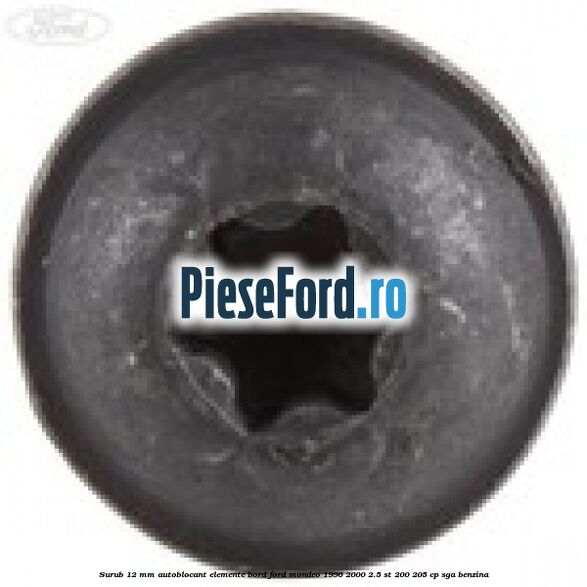 Surub 12 mm autoblocant elemente bord Ford Mondeo 1996-2000 2.5 ST 200 205 cp Surub 12 mm autoblocant elemente bord Ford Mondeo 1996-2000 2.5 ST 200 205 cp SGA benzina