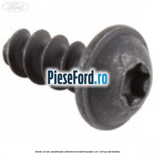 Surub 12 mm autoblocant elemente bord Ford Scorpio 2.0 i 115 cp NSD benzina