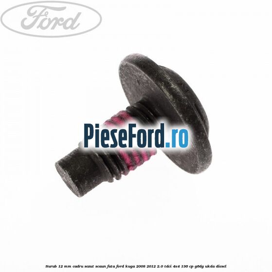 Surub 12 mm cadru sezut scaun fata Ford Kuga 2008-2012 2.0 TDCi 4x4 136 cp G6DG, UKDA diesel