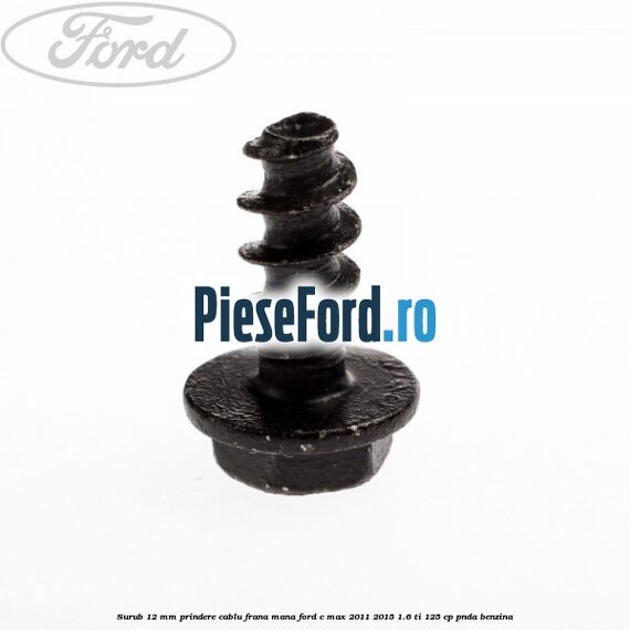 Surub 12 mm prindere cablu frana mana Ford C-Max 2011-2015 1.6 Ti 125 cp PNDA benzina