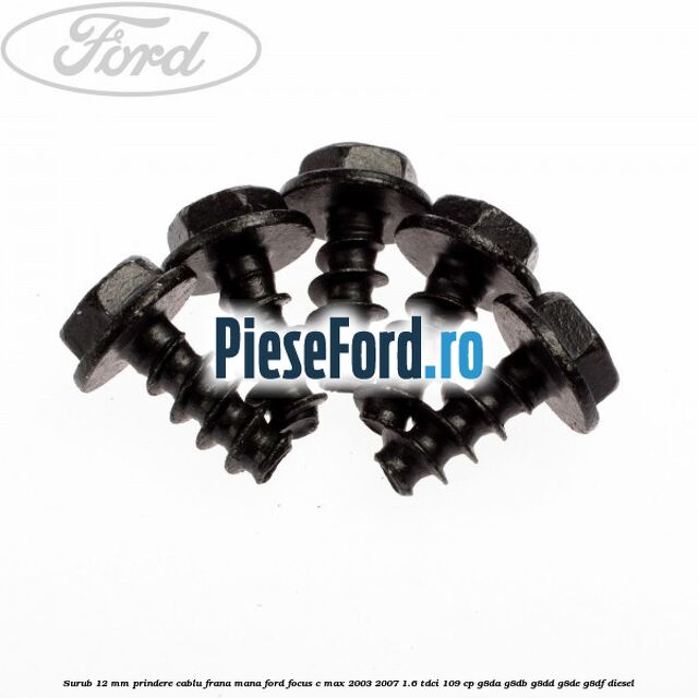 Surub 12 mm prindere cablu frana mana Ford Focus C-Max 2003-2007 1.6 TDCi 109 cp G8DA, G8DB, G8DD, G8DE, G8DF diesel
