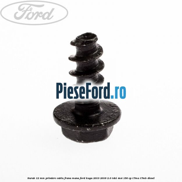 Surub 12 mm prindere cablu frana mana Ford Kuga 2013-2016 2.0 TDCi 4x4 150 cp T7MA, T7MB diesel