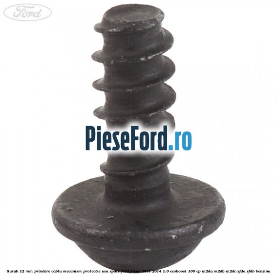 Surub 12 mm prindere cablu mecanism protectie usa spate Ford Focus 2011-2014 1.0 EcoBoost 100 cp Surub 12 mm prindere cablu mecanism protectie usa spate Ford Focus 2011-2014 1.0 EcoBoost 100 cp M2DA, M2DB, M2DC, SFDA, SFDB benzina