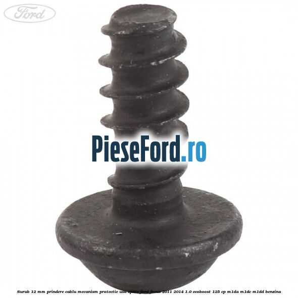 Surub 12 mm prindere cablu mecanism protectie usa spate Ford Focus 2011-2014 1.0 EcoBoost 125 cp Surub 12 mm prindere cablu mecanism protectie usa spate Ford Focus 2011-2014 1.0 EcoBoost 125 cp M1DA, M1DC, M1DD benzina