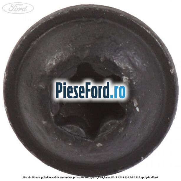 Surub 12 mm prindere cablu mecanism protectie usa spate Ford Focus 2011-2014 2.0 TDCi 115 cp TYDA diesel
