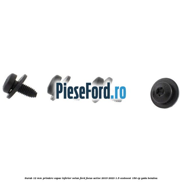 Surub 12 mm prindere capac inferior volan Ford Focus Active 2019-2023 1.5 EcoBoost 150 cp YZDA benzina