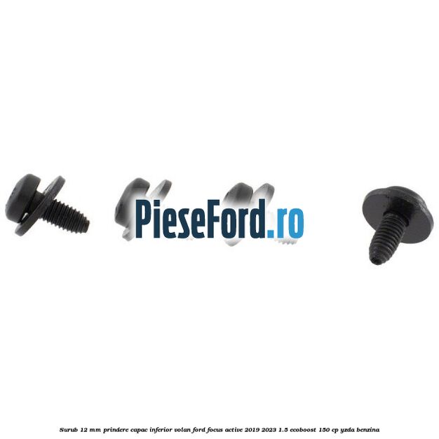 Surub 12 mm prindere capac inferior volan Ford Focus Active 2019-2023 1.5 EcoBoost 150 cp YZDA benzina