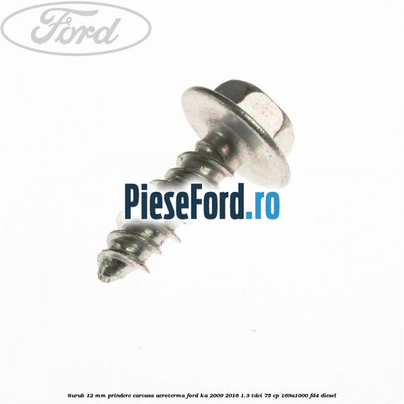 Surub 12 MM prindere carcasa aeroterma Ford Ka 2009-2016 1.3 TDCi 75 cp 169A1000, FD4 diesel