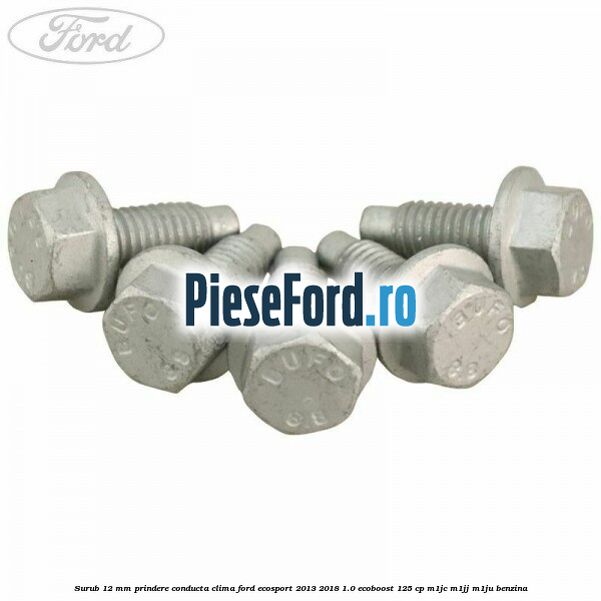 Surub 12 mm prindere conducta clima Ford EcoSport 2013-2018 1.0 EcoBoost 125 cp M1JC, M1JJ, M1JU benzina