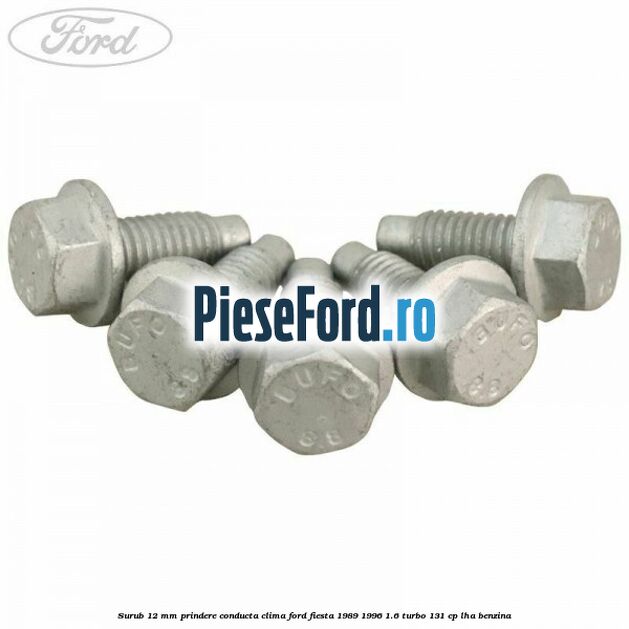Surub 12 mm prindere conducta clima Ford Fiesta 1989-1996 1.6 Turbo 131 cp LHA benzina
