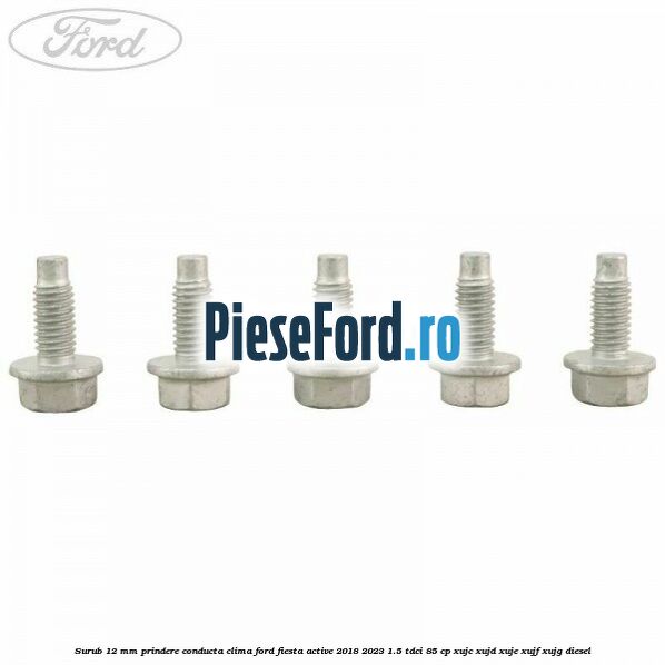 Surub 12 mm prindere conducta clima Ford Fiesta Active 2018-2023 1.5 TDCi 85 cp Surub 12 mm prindere conducta clima Ford Fiesta Active 2018-2023 1.5 TDCi 85 cp XUJC, XUJD, XUJE, XUJF, XUJG diesel