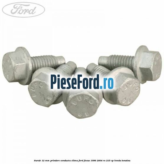 Surub 12 mm prindere conducta clima Ford Focus 1998-2004 RS 215 cp HMDA benzina