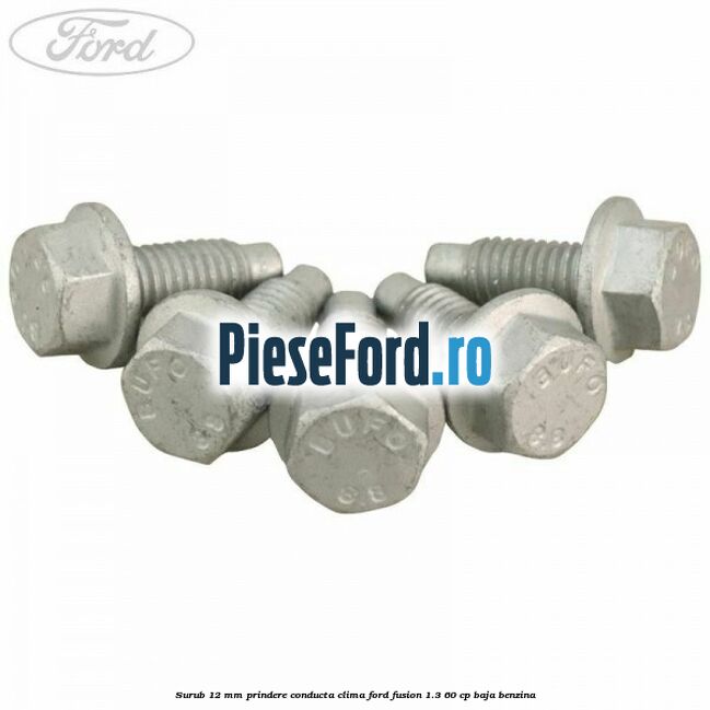 Surub 12 mm prindere conducta clima Ford Fusion 1.3 60 cp BAJA benzina
