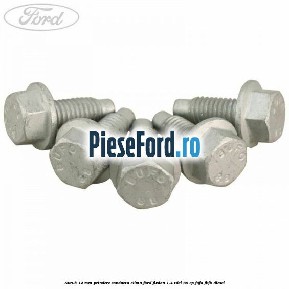 Surub 12 mm prindere conducta clima Ford Fusion 1.4 TDCi 68 cp F6JA, F6JB diesel