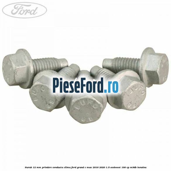 Surub 12 mm prindere conducta clima Ford Grand C-Max 2016-2020 1.5 EcoBoost 180 cp M9DB benzina