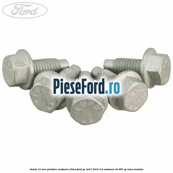 Surub 12 mm prindere conducta clima Ford GT 2017-2019 3.5 EcoBoost V6 657 cp URWA benzina
