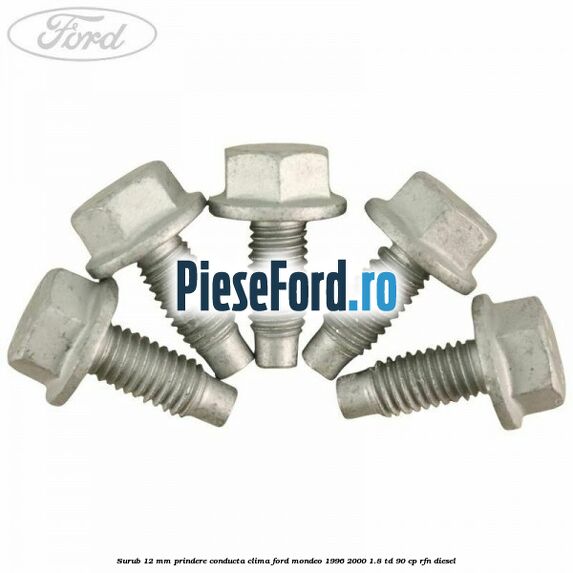 Surub 12 mm prindere conducta clima Ford Mondeo 1996-2000 1.8 TD 90 cp RFN diesel