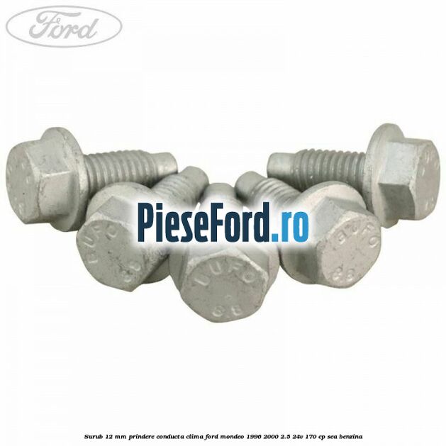 Surub 12 mm prindere conducta clima Ford Mondeo 1996-2000 2.5 24V 170 cp Surub 12 mm prindere conducta clima Ford Mondeo 1996-2000 2.5 24V 170 cp SEA benzina