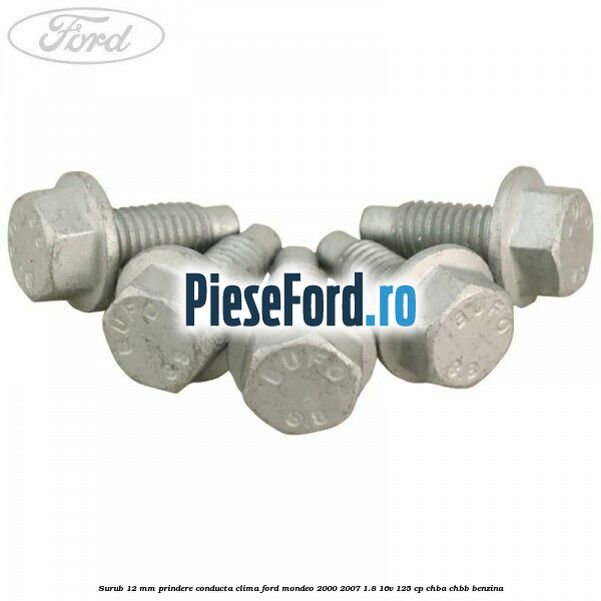 Surub 12 mm prindere conducta clima Ford Mondeo 2000-2007 1.8 16V 125 cp CHBA, CHBB benzina