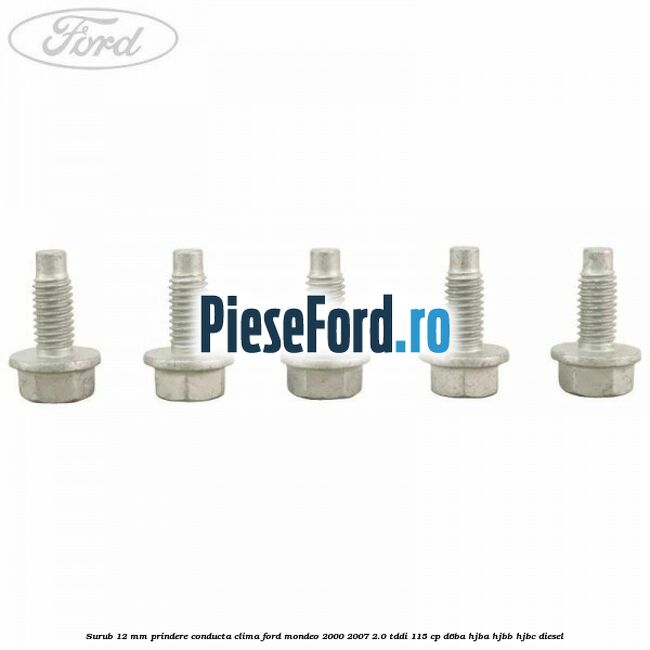 Surub 12 mm prindere conducta clima Ford Mondeo 2000-2007 2.0 TDDI 115 cp D6BA, HJBA, HJBB, HJBC diesel