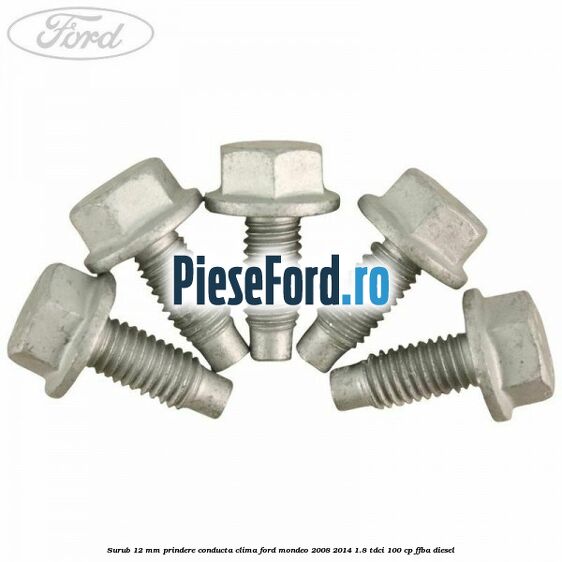 Surub 12 mm prindere conducta clima Ford Mondeo 2008-2014 1.8 TDCi 100 cp FFBA diesel