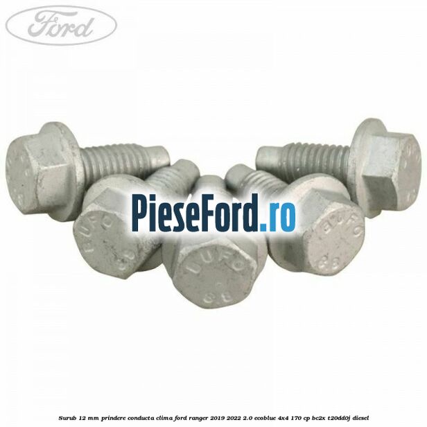 Surub 12 mm prindere conducta clima Ford Ranger 2019-2022 2.0 EcoBlue 4x4 170 cp BC2X, T20DD0J diesel
