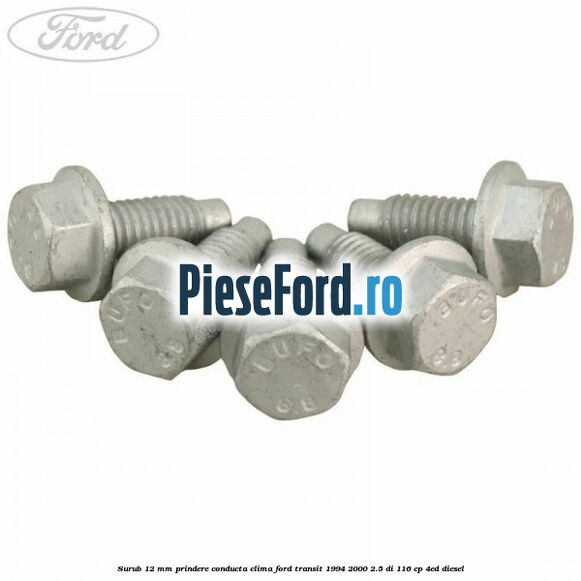 Surub 12 mm prindere conducta clima Ford Transit 1994-2000 2.5 DI 116 cp 4ED diesel