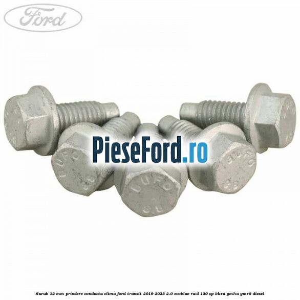 Surub 12 mm prindere conducta clima Ford Transit 2019-2023 2.0 EcoBlue RWD 130 cp BKRA, YMHA, YMR6 diesel