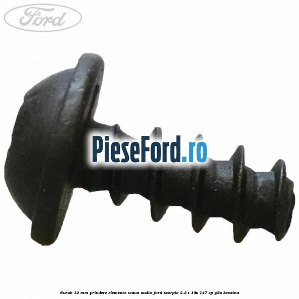 Surub 12 mm prindere elemente scaun, audio Ford Scorpio 2.3 i 16V 147 cp Y5A benzina