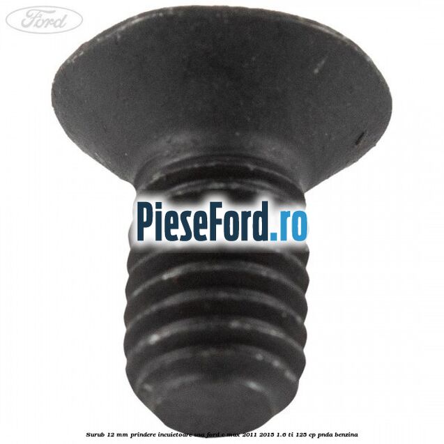 Surub 12 mm prindere incuietoare usa Ford C-Max 2011-2015 1.6 Ti 125 cp PNDA benzina