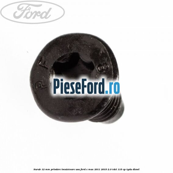 Surub 12 mm prindere incuietoare usa Ford C-Max 2011-2015 2.0 TDCi 115 cp TYDA diesel