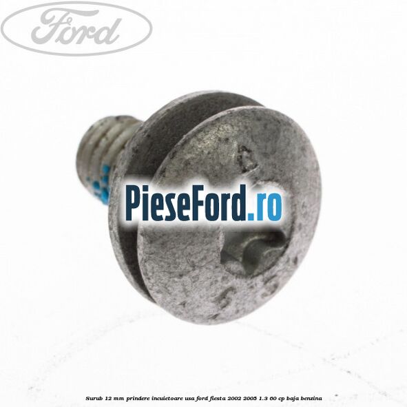 Surub 12 mm prindere incuietoare usa Ford Fiesta 2002-2005 1.3 60 cp BAJA benzina