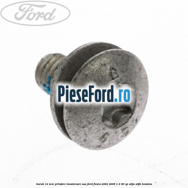 Surub 12 mm prindere incuietoare usa Ford Fiesta 2002-2005 1.3 69 cp Surub 12 mm prindere incuietoare usa Ford Fiesta 2002-2005 1.3 69 cp A9JA, A9JB benzina