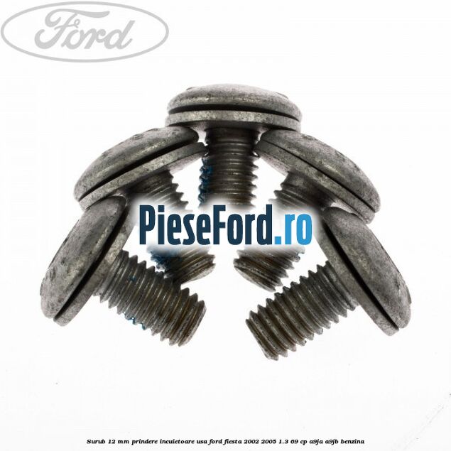 Surub 12 mm prindere incuietoare usa Ford Fiesta 2002-2005 1.3 69 cp Surub 12 mm prindere incuietoare usa Ford Fiesta 2002-2005 1.3 69 cp A9JA, A9JB benzina