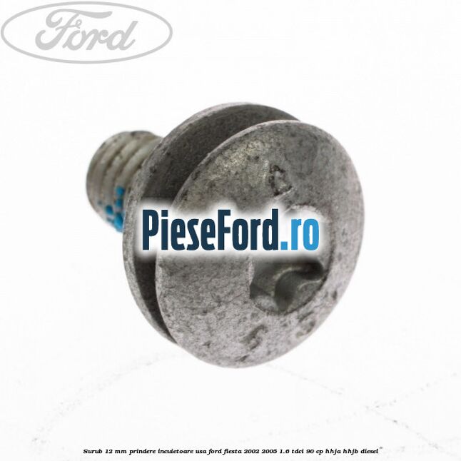Surub 12 mm prindere incuietoare usa Ford Fiesta 2002-2005 1.6 TDCi 90 cp HHJA, HHJB diesel