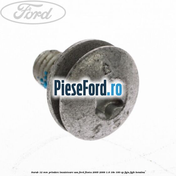 Surub 12 mm prindere incuietoare usa Ford Fiesta 2005-2008 1.6 16V 100 cp FYJA, FYJB benzina