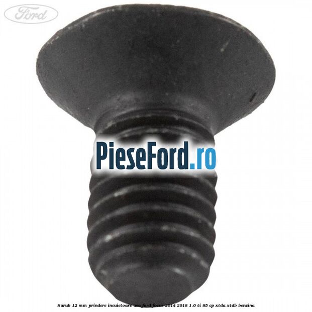 Surub 12 mm prindere incuietoare usa Ford Focus 2014-2018 1.6 Ti 85 cp XTDA, XTDB benzina