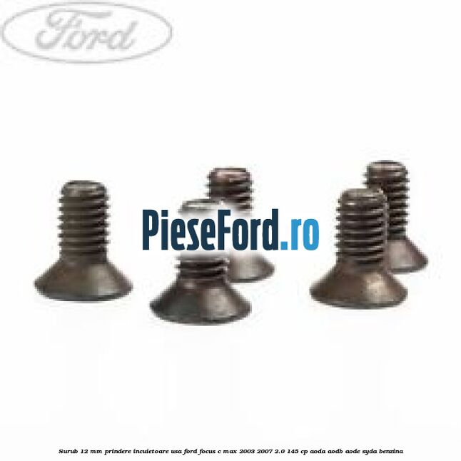 Surub 12 mm prindere incuietoare usa Ford Focus C-Max 2003-2007 2.0 145 cp AODA, AODB, AODE, SYDA benzina