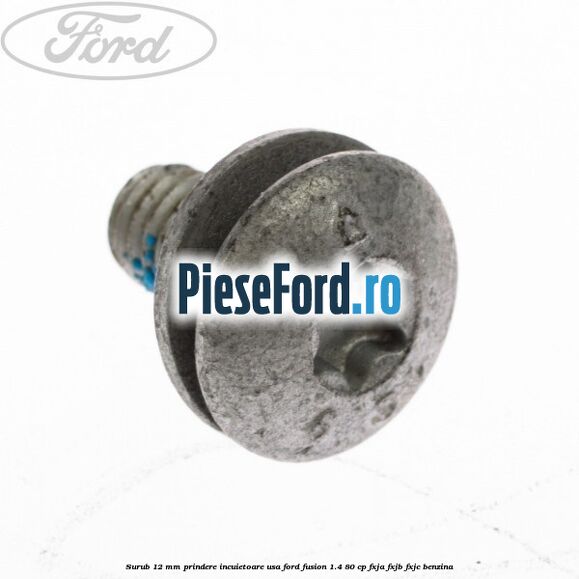 Surub 12 mm prindere incuietoare usa Ford Fusion 1.4 80 cp FXJA, FXJB, FXJC benzina