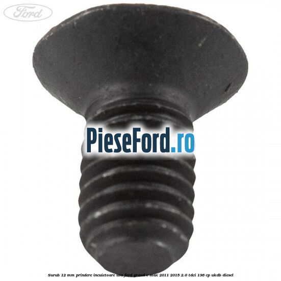 Surub 12 mm prindere incuietoare usa Ford Grand C-Max 2011-2015 2.0 TDCi 136 cp UKDB diesel