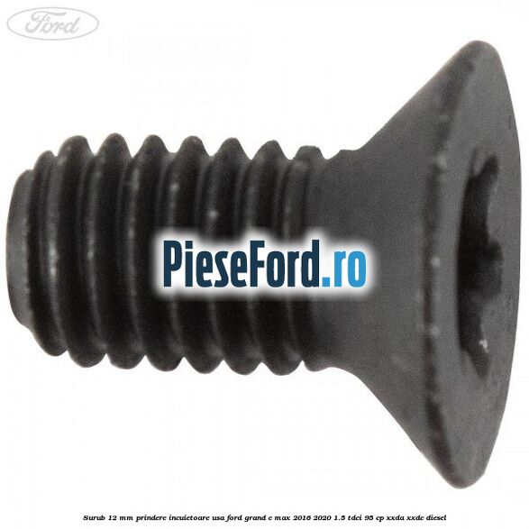 Surub 12 mm prindere incuietoare usa Ford Grand C-Max 2016-2020 1.5 TDCi 95 cp XXDA, XXDC diesel