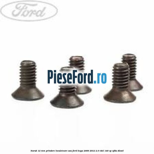 Surub 12 mm prindere incuietoare usa Ford Kuga 2008-2012 2.0 TDCI 140 cp UFDA diesel